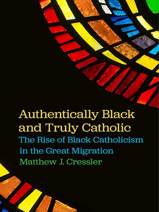 Title details for Authentically Black and Truly Catholic by Matthew J. Cressler - Available